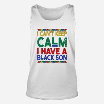 Black Daddys Gift I Cant Keep Calm I Have A Black Son Father Day Unisex Tank Top | Crazezy AU