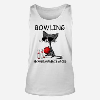 Bowling Because Murder Is Wrong, Cat Lovers Tee Unisex Tank Top | Crazezy CA