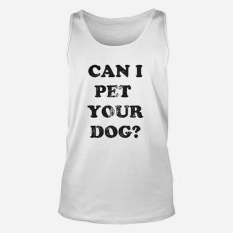 Can I Pet Your Dog Funny Cute Animal Lover Puppy Unisex Tank Top | Crazezy DE