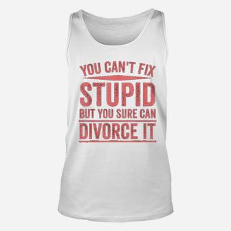 Can Not Fix Stupid But You Sure Can Divorce It Unisex Tank Top | Crazezy