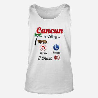 Cancun Mexico Is Calling Me I Must Go Funny Summer Unisex Tank Top | Crazezy