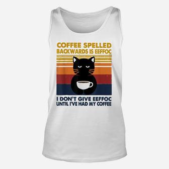 Cat Coffee Spelled Backwarks Is Eeffoc I Don't Give Eeffoc Unisex Tank Top | Crazezy CA