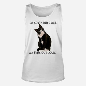 Cat I'm Sorry Did I Roll My Eyes Out Loud Sweatshirt Unisex Tank Top | Crazezy CA