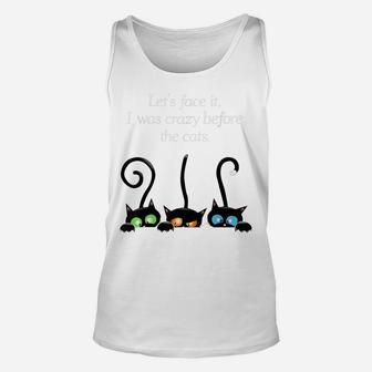 Cat Lovers Let Face It I Was Crazy Before The Cats Unisex Tank Top | Crazezy DE