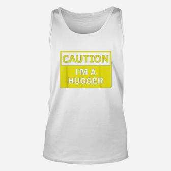 Caution I Am A Hugger Unisex Tank Top | Crazezy