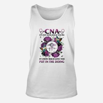Cna It Is Not How Much You Do Its How Much Love Nurse Unisex Tank Top | Crazezy AU