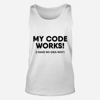 Coding Programmer My Code Works Programming Unisex Tank Top | Crazezy UK