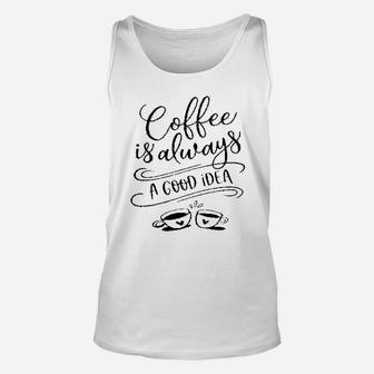 Coffee Is Always A Good Idea S Unisex Tank Top | Crazezy CA