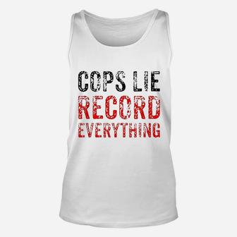 Cops Lie Record Everything Unisex Tank Top | Crazezy