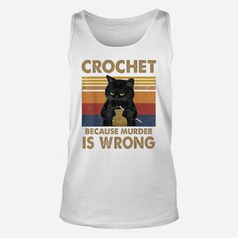 Crochet Because Murder Is Wrong Cat Knitting Lovers Unisex Tank Top | Crazezy