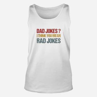 Dad Jokes I Think You Mean Rad Jokes Gift Fathers Day Unisex Tank Top | Crazezy AU