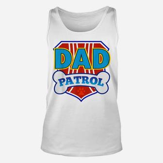Dad Patrol Funny Daddy Gift Party Birthday Father Unisex Tank Top | Crazezy