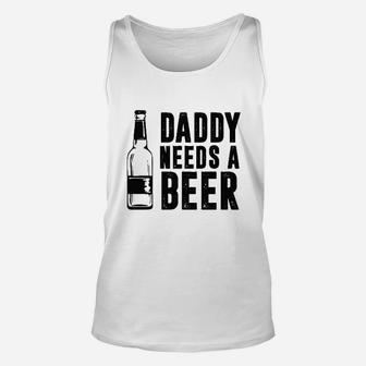 Daddy Needs A Beer Funny Unisex Tank Top | Crazezy DE