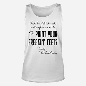 Dance Teacher Gifts - Point Your Freakin' Feet Dance Teacher Unisex Tank Top | Crazezy