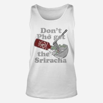 Do Not Pho Get The Sriracha Unisex Tank Top - Thegiftio UK