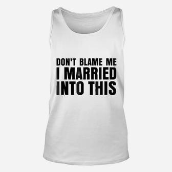 Dont Blame Me I Married Into This Unisex Tank Top | Crazezy