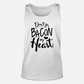 Dont Go Bacon My Heart Gift For Valentine Happy Valentines Day Unisex Tank Top - Seseable