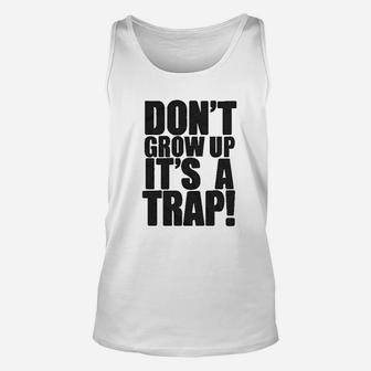 Dont Grow Up Its A Trap Unisex Tank Top | Crazezy CA