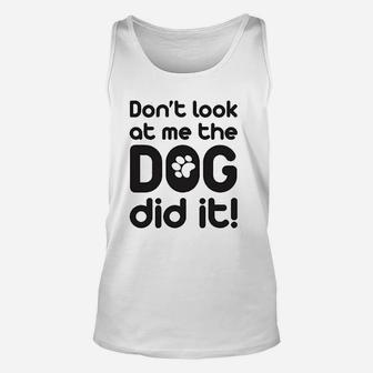 Dont Look At Me The Dog Did It Unisex Tank Top | Crazezy DE