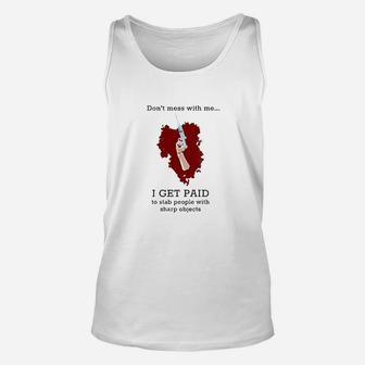 Dont Mess With Me I Get Paid To Stab People Nurse Unisex Tank Top | Crazezy AU