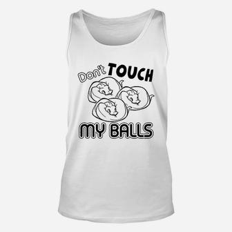 Dont Touch My Ball Python Unisex Tank Top | Crazezy