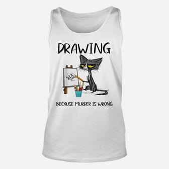 Drawing Because Murder Is Wrong-Best Gift Ideas Cat Lovers Unisex Tank Top | Crazezy