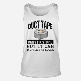 Duct Tape Can't Fix Stupid But It Can Muffle The Sound Funny Unisex Tank Top | Crazezy