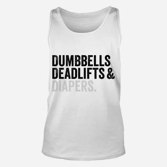 Dumbbells Deadlifts And Diapers Funny Gym Gift Unisex Tank Top | Crazezy