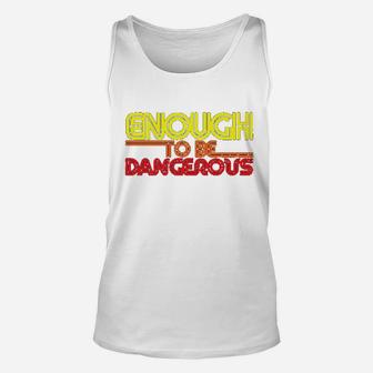 Enough To Be Dangerous Unisex Tank Top | Crazezy