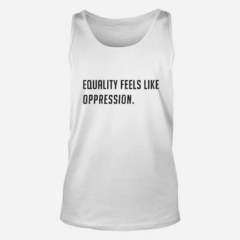 Equality Feels Like Oppression Unisex Tank Top | Crazezy
