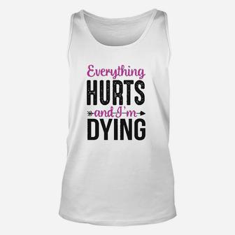 Everything Hurts And Im Dying Funny Workout Unisex Tank Top | Crazezy