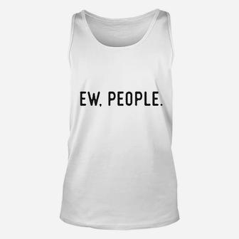 Ew People Funny Socially Akward Hilarious Sarcasm Gift For Her Unisex Tank Top | Crazezy UK