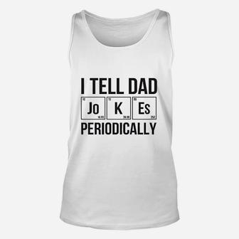 Fainta I Tell Dad Jokes Periodically Funny Dad Chemistry Jokes Unisex Tank Top - Thegiftio