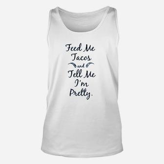Feed Me Tacos And Tell Me I`M Pretty Unisex Tank Top | Crazezy UK