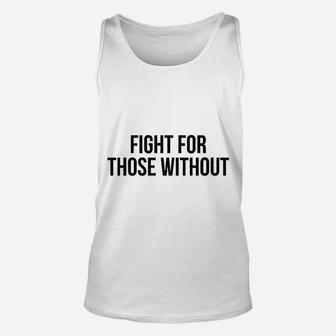 Fight For Those Without Unisex Tank Top | Crazezy