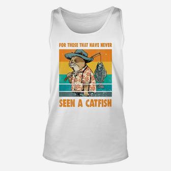 For Those That Have Never Seen A Catfish Funny Cat & Fishing Unisex Tank Top | Crazezy DE