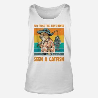 For Those That Have Never Seen A Catfish Funny Cat & Fishing Unisex Tank Top | Crazezy