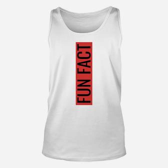 Fun Fact I Don't Care Sarcastic Sayings Humor Unisex Tank Top | Crazezy CA