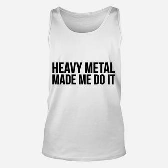 Funny Gift - Heavy Metal Made Me Do It Unisex Tank Top | Crazezy