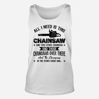 Funny Lumberjack All I Need Is This Chainsaw Woodworking Unisex Tank Top | Crazezy