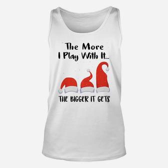 Funny Santa Hat The More I Play With It, The Bigger It Gets Unisex Tank Top | Crazezy DE