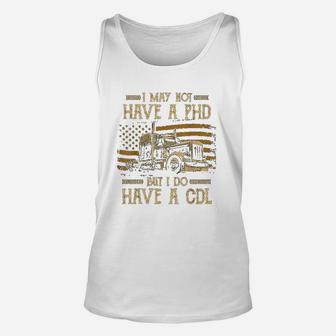 Funny Trucker I May Not Have A Phd Apparel But Do Have A Cdl Unisex Tank Top - Thegiftio UK