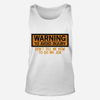 Funny Warning To Avoid Injury Don't Tell Me How To Do My Job Unisex Tank Top | Crazezy DE