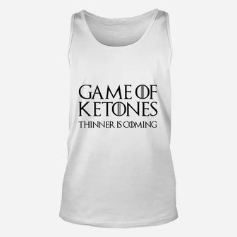 Game Of Ketones Thinner Is Coming Unisex Tank Top | Crazezy