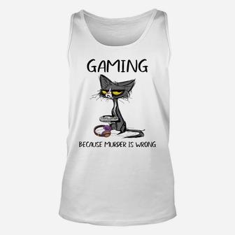 Gaming Because Murder Is Wrong-Best Gift Ideas Cat Lovers Unisex Tank Top | Crazezy