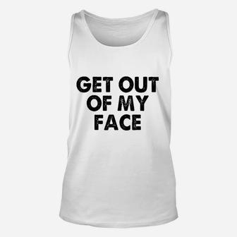 Get Out Of My Face Unisex Tank Top | Crazezy UK