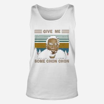 Give Me Some Chon Chon Vintage Unisex Tank Top | Crazezy DE