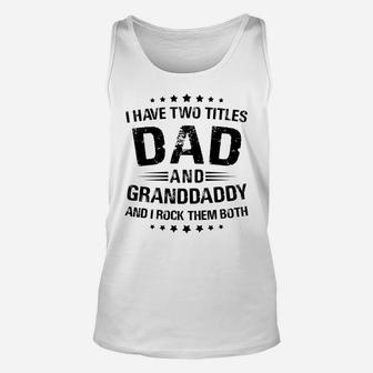 Granddaddy Gift I Have Two Titles Dad And Granddaddy Unisex Tank Top | Crazezy