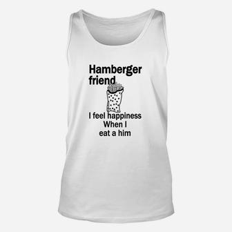 Hamberger Friend I Feel Happiness When I Eat A Him Funny Unisex Tank Top | Crazezy