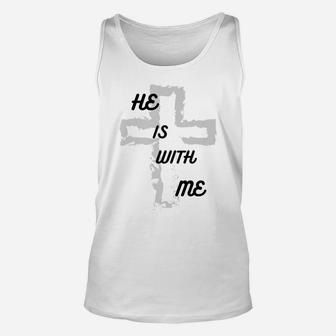 He Is With Me, Faith, Religion, Cross, Gift For Family Unisex Tank Top | Crazezy DE